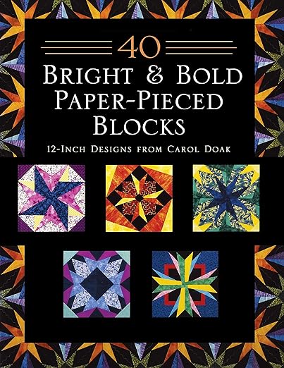 40 Bright & Bold Paper-Pieced Blocks by Carol Doak