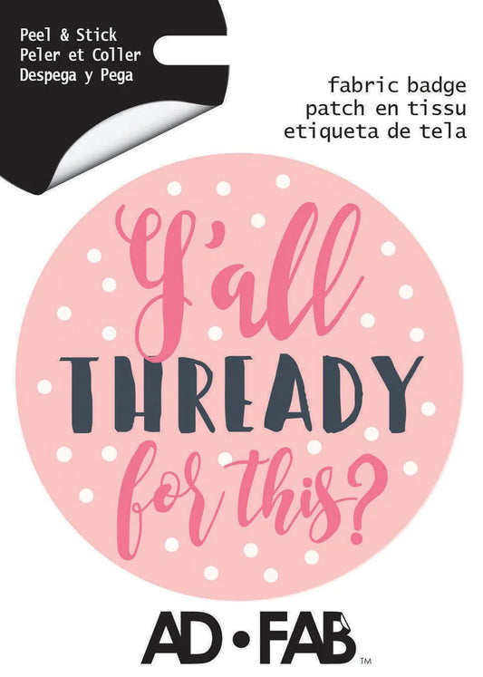Adhesive Fabric Badge - Y'all Thready for This?